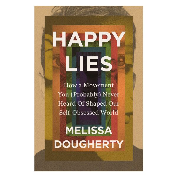 Happy Lies: How a Movement You Probably Never Heard Of Shaped Our Self-Obsessed World PB - Image 2
