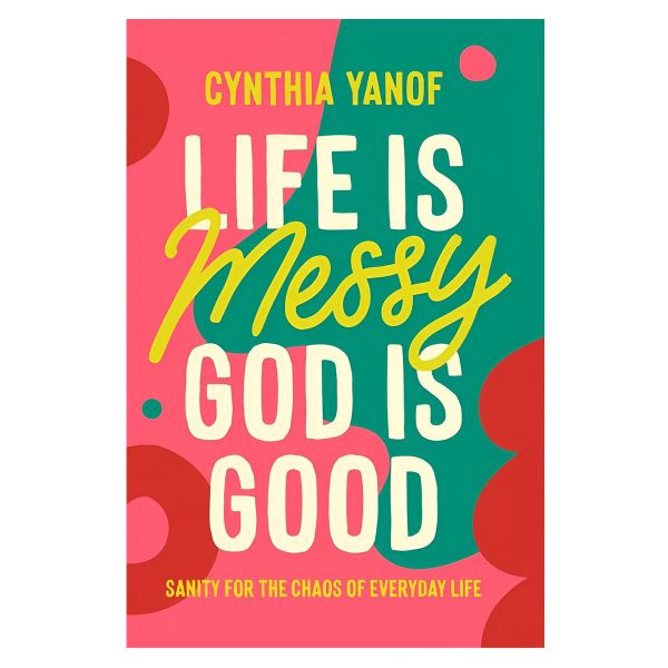 Life Is Messy God Is Good: Sanity for the Chaos of Everyday Life (Paperback) - Image 4