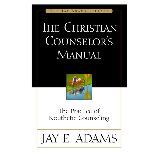 The Christian Counselor's Manual: The Practice of Nouthetic Counseling - Jay Adams Library PB - Image 3