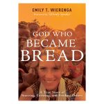 God Who Became Bread: A True Story of Starving, Feasting & Feeding Others PB - Image 4