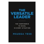 The Versatile Leader: The Confidence to Excel in Every Situation (Paperback) - Image 19