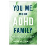 You Me and Our ADHD Family: Practical Steps to Cultivate Healthy Relationships PB - Image 4