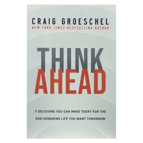 Think Ahead: 7 Decisions You Can Make Today For The God-Honoring Life You Want Tomorrow PB - Image 19