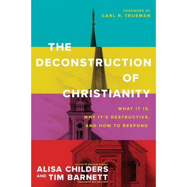 The Deconstruction Of Christianity: What It Is, Why It’s Destructive & How To Respond PB - Image 4