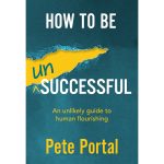 How to Be (Un)Successful: An Unlikely Guide to Human Flourishing (Paperback) - Image 4
