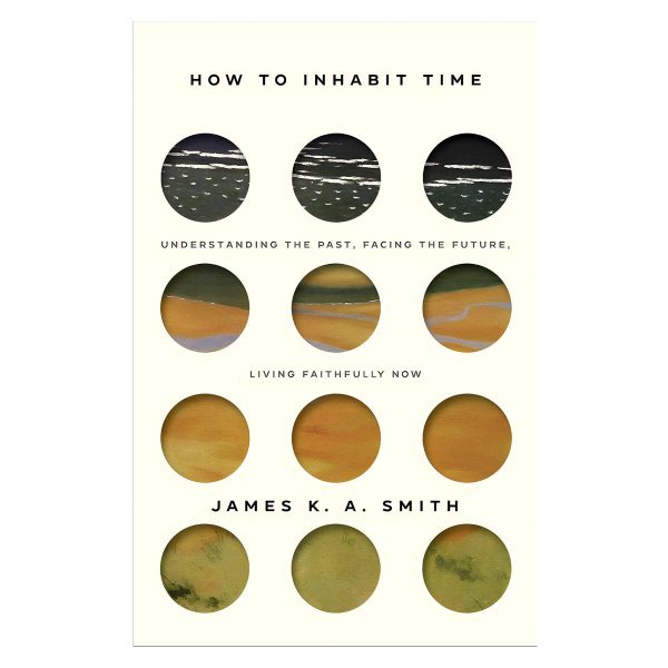 How To Inhabit Time: Understanding The Past, Facing The Future And Living Faithfully Now (Paperback) - Image 4