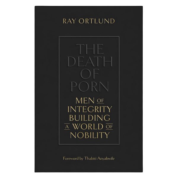 The Death Of Porn: Men Of Integrity Building A World Of Nobility (Paperback) - Image 4