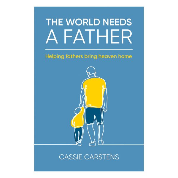 The World Needs A Father: Helping Fathers Bring Heaven Home (Paperback) - Image 4