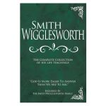 Smith Wigglesworth: The Complete Collection Of His Life Teachings (Hardcover) - Image 4