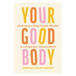 Your Good Body: Embracing a Body-Positive Mindset in a Perfection-Focused World PB - Image 3