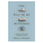 You Will Be My Witnesses: Theology for God's Church Serving in God's Mission PB - Image 4