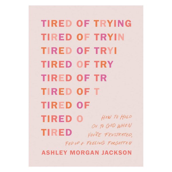 Tired of Trying: How to Hold On to God When You’re Frustrated, Fed Up & Feeling Forgotten PB - Image 4
