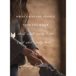 What Grieving People Wish You Knew About What Really Helps, And What Really Hurts (Paperback) - Image 7