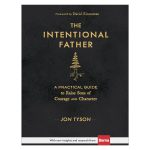 The Intentional Father: A Practical Guide To Raise Sons Of Courage And Character (Hardcover) - Image 10