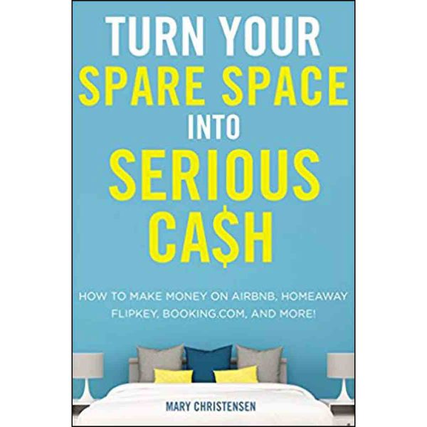 Turn Your Spare Space Into Serious Cash: How To Make Money On Airbnb, Homeaway, Flipkey (Paperback) - Image 4