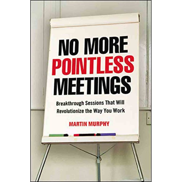No More Pointless Meetings: Breakthrough Sessions That Will Revolutionize The Way You (Softcover) - Image 4